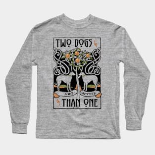 Two Dogs Arf Better Than One Long Sleeve T-Shirt